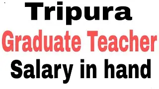 Tripura Graduate Teacher Salary in Hand / Tripura UP TET Teacher Salary in Hand /