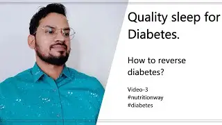 Importance of quality sleep in diabetes | How to reverse diabetes Video-3 #reversediabetes #diabetes