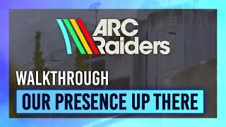 Наше присутствие там, наверху | Руководство по заданиям/прохождение | ARC Raiders