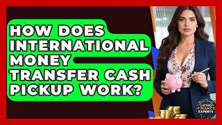 How Does International Money Transfer Cash Pickup Work? - Latino Finance Experts