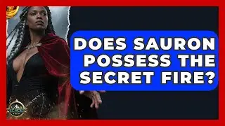 Does Sauron Possess The Secret Fire? - Test