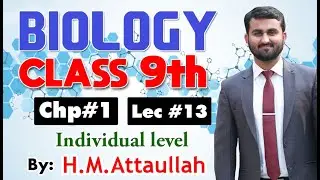 Individual Level | Chapter # 1 | Biology Class 9th | Lec.13