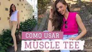 MUSCLE TEE | Ideias de como usar nos seus looks