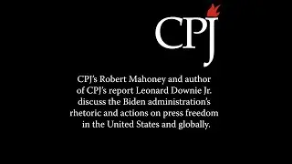 Highlights from CPJ's press conference on the Biden administration and the press