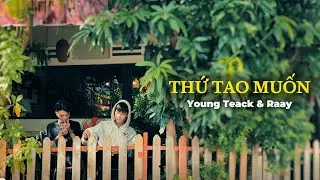 Young Teack  & Raay  - THỨ TAO MUỐN