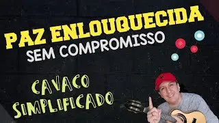 PAZ ENLOUQUECIDA - SEM COMPROMISSO - CAVACO SIMPLIFICADO