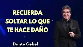 Recuerda soltar lo que te hace daño  Dante Gebel Predicas 2025 Mensaje Cristiano de Sanidad Interior