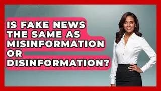 Is Fake News the Same as Misinformation or Disinformation? | Media Literacy For Everyone News