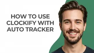How to Use Clockify with Auto Tracker - UPDATED!