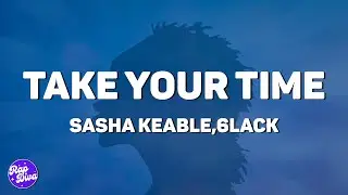 Sasha Keable - Take Your Time (Lyrics) ft. 6LACK