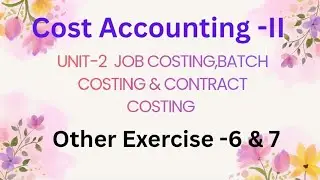 Cost Accounting-II Unit 2 Job costing, batch costing & contract costing otherexercise 6 & 7 in tamil
