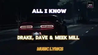 Drake, Dave & Meek Mill - All I Know (Music Video) Lyrics