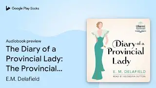 The Diary of a Provincial Lady: The Provincial&hellip; by E. M. Delafield &middot; Audiobook preview