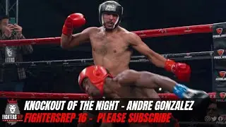 FightersRep 16 KO of the Night | Andre Gonzalez