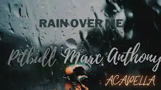 Pitbull - Rain Over Me ft. Marc Anthony (ACAPELLA)