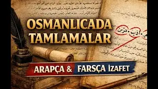 Osmanlıcada Arap&ccedil;a ve Fars&ccedil;a Tamlamalar | İzafet, Terkip ve &Ouml;rneklerle Anlatım
