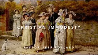 Christian Immodesty | Part 5 | Jeff Pollard