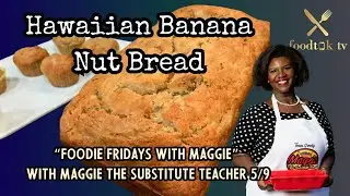 Hawaiian Banana Nut Bread on Foodie Fridays w/ Maggie the Substitute Teacher | FoodtokTV