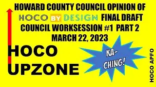 HOCO UPZONE - HOWARD COUNTY COUNCIL GENERAL PLAN WORK SESSION 1 PART 2 - COUNCIL FIRST OPINION