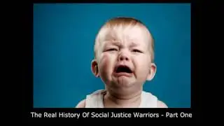The Real History Of Social Justice Warriors - Part One
