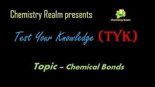 TYK (Test Your Knowledge) Series | Chemical Bonds | Chemistry Realm