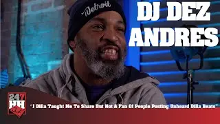 DJ Dez Andres - J Dilla Taught Me To Share, But Not A Fan Of People Posting Unheard Dilla Beats