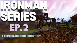 Ironman Series | Episode 2 - Farming & Fort Forinthry