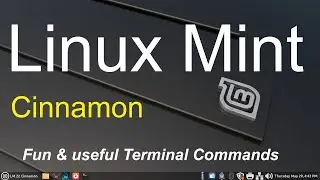 Linux Mint - Cinnamon - Fun & useful Terminal Commands.