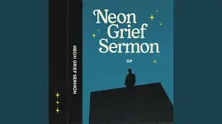 Neon Grief Sermon