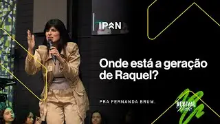 ONDE ESTÁ A GERAÇÃO DE RAQUEL?  | PR FERNANDA BRUM - REVIVAL WEEK 2026.
