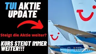 TUI Aktien Update - Aktie steigt immer und immer weiter!!! Jetzt kaufen? Wie geht&acute;s weiter?