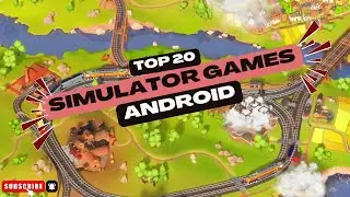 Top 20 Best Simulator Games for Android in 2025