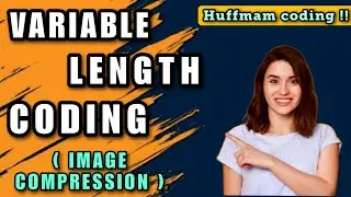 Variable Length Coding | Image Compression in Digital Image Processing