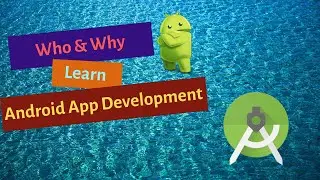 Why & Who Should Learn Android Application Development (Best Answer)