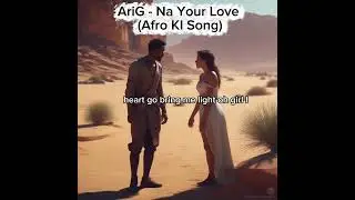 AriG - Na your Love ( Afro Song 2026 AI) 