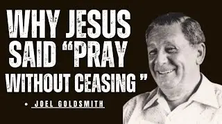 What Happens When You &ldquo;Pray without ceasing&rdquo; Joel S. Goldsmith