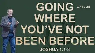 Going Where You've Not Been Before- Dr. Tedd Manning- 1/4/26