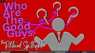 #414 | Who Are The Good Guys? | The Political Spotlight