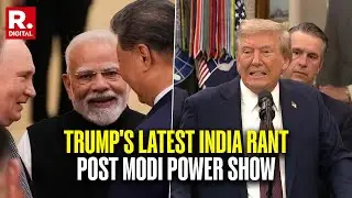Trump's Epic Tariff Rant On India After PM Modi's Bonhomie With Putin, Xi Jinping | Tariff War