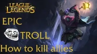 LoL Epic Troll | How to kill allies