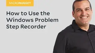 MicroNugget: How to Use the Windows Problem Step Recorder