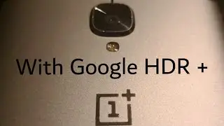 Camera Update : Google HDR+ import to OnePlus 3