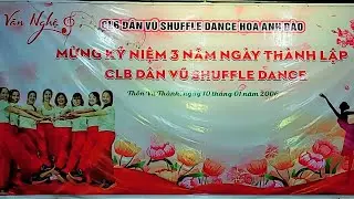 MỪNG KỶ NIỆM 3 NĂM NG&Agrave;Y TH&Agrave;NH LẬP CLB D&Acirc;N VŨ SHUFFLE DANCE. 2023 - 2026. CLB HOA ANH Đ&Agrave;O;  