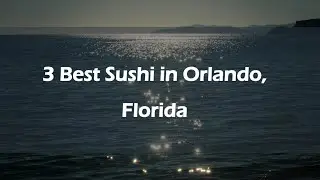3 Best Sushi in Orlando, Florida | Japanese Cuisine