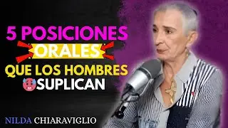 5 Posiciones ORALES que los Hombres DESEAN en Secreto | Nilda Chiaraviglio