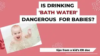Is drinking bath water dangerous for Babies