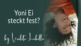 das Yoni Ei steckt fest - wie kommt es wieder an die Luft?