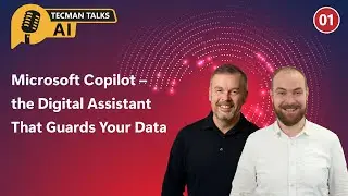 Эпизод 1: Microsoft Copilot &ndash; цифровой помощник, защищающий ваши данные