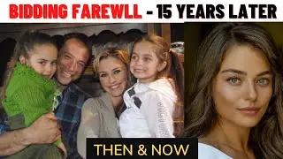 Bidding Farewell Cast Then & Now I Elveda Derke I Turkish Actors I Turkish TV Series I Ayca Turan