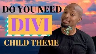 Do I Need DIVI CHILD THEME